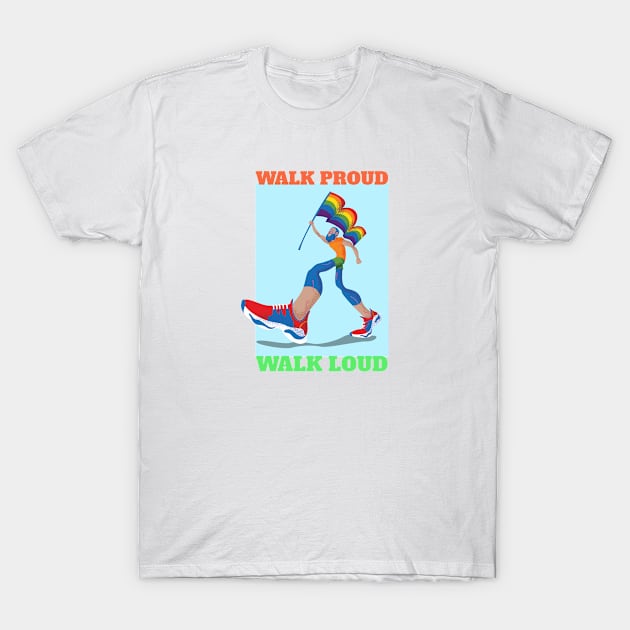 Walk Proud Walk Loud T-Shirt by Mads' Store